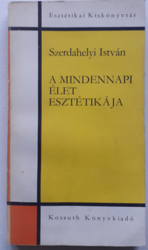 Szerdahelyi István - A mindennapi élet esztétikája