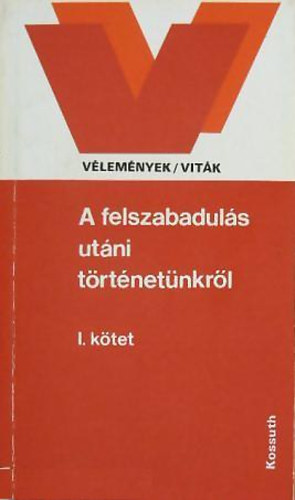 Balogh Sándor (szerk.) - A felszabadulás utáni történetünkről I-II. (Vélemények / viták)