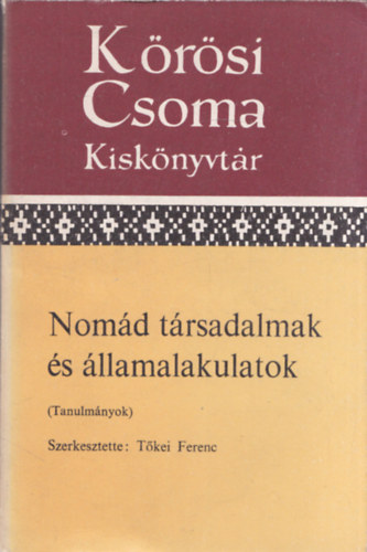 Tkei Ferenc  (szerk.) - Nomd trsadalmak s llamalakulatok (Krsi Csoma Kisknyvtr)