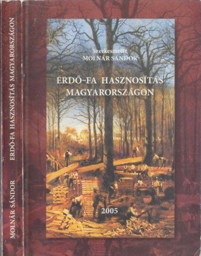 Molnr Sndor  (szerk.) - Erd-Fa hasznosts Magyarorszgon