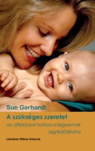 Sue Gerhardt - A szükséges szeretet