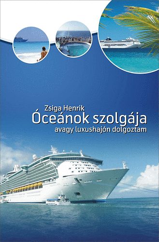 Zsiga Henrik - �ce�nok szolg�ja, avagy luxushaj�n dolgoztam