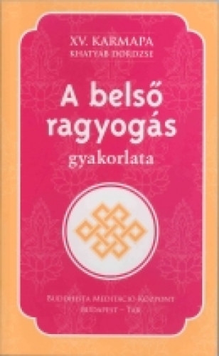 XV. Karmapa Khatyab Dordzse - A bels ragyogs gyakorlata