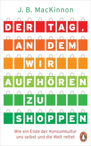J. B. MacKinnon - Der Tag, an dem wir aufhren zu shoppen