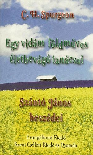 C. H. Spurgeon - Egy vidm fldmves letbevg tancsai - Sznt Jnos beszdei