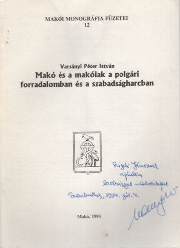 Vars�nyi P�ter Istv�n - Mak� �s a mak�iak a polg�ri forradalomban �s a szabads�gharcban - Dedik�lt - K�l�nlenyomat