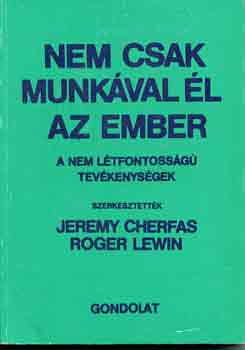 J. Cherfas; R.  Lewin (szerk.) - Nem csak munkval l az ember - A nem ltfontossg tevkenysgek