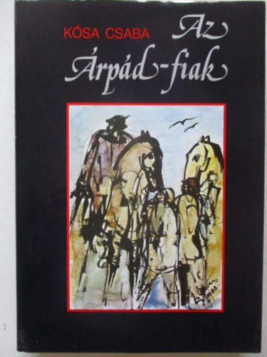 Ksa Csaba - Az rpd-fiak