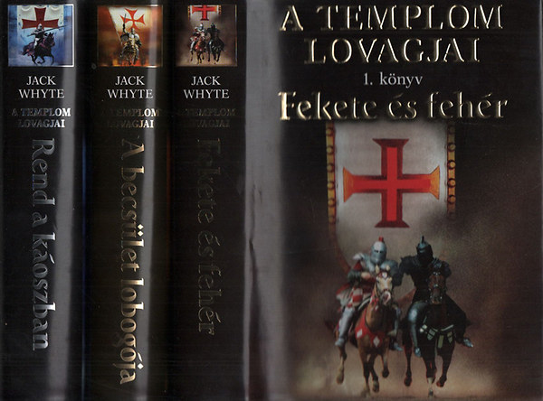Jack Whyte - A templom lovagjai 1-3. (Fekete �s feh�r, A becs�let lobog�ja, Rend a k�oszban)