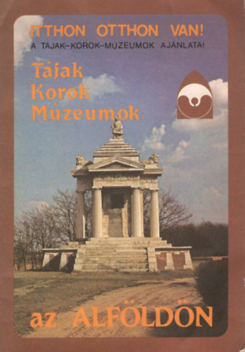 Itthon otthon van !- A tjak - korok- mzeumok  ajnlata. Az alfldn