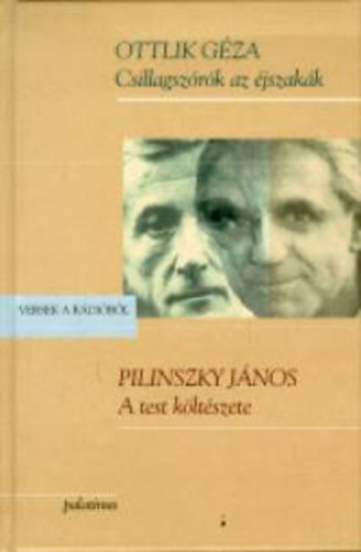 Ottlik Géza; Pilinszky János - A test költészete - Csillagszórók az éjszakák