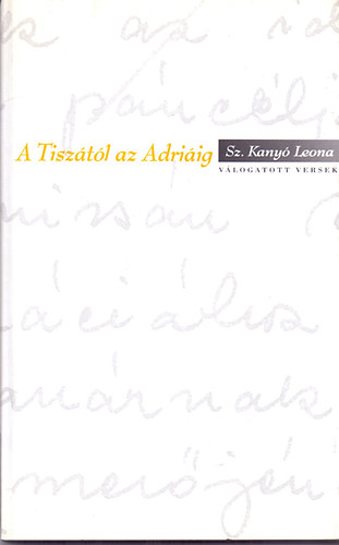 Sz. Kanyó Leona - A Tiszától az Adriáig