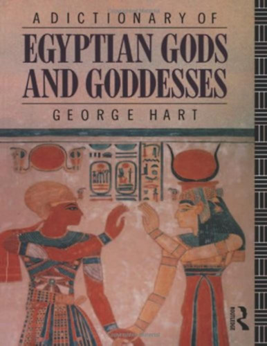 George Hart - A Dictionary of Egyptian Gods and Goddesses (Egyiptomi istenek - angol nyelv)