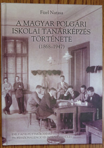 Fizel Natasa - A magyar polgri iskolai tanrkpzs trtnete (1868-1947)
