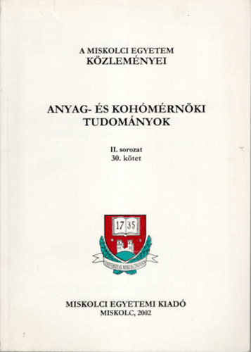 Dr. Dr. B�r�ny S�ndor, Dr. B�rczy P�l Bak� K�roly - Anyag- �s Koh�m�rn�ki Tudom�nyok II. sorozat 30. k�tet- A Miskolci Egyetem K�zlem�nyei