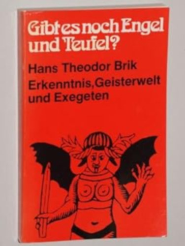 Hans Theodor Brik - Gibt es noch Engel und Teufel? - Erkenntnis, Geisterwelt und Exegeten (Paul Pattloch Verlag)