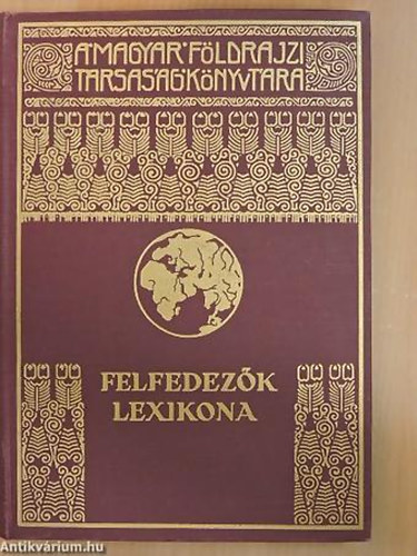 Cholnoky Jen - Dr. Kz Andor - Felfedezk lexikona - A Magyar Fldrajzi Trsasg Knyvtra