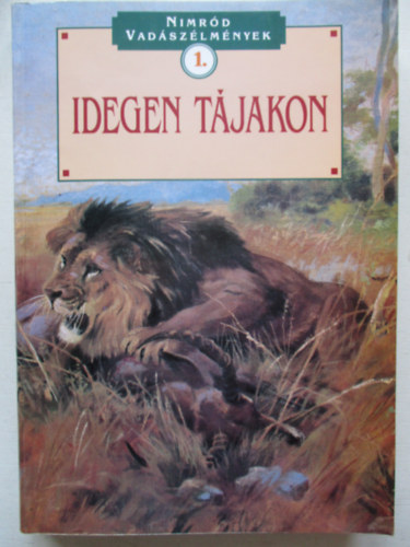 Dnes Istvn  (szerk.) - Idegen tjakon (Nimrd vadszlmnyek 1.)