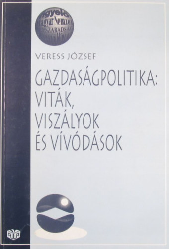 Veress Jzsef - Gazdasgpolitika: vitk, viszlyok s vvdsok