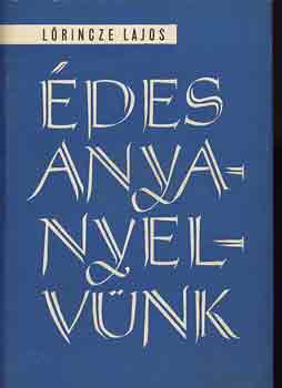 L�rincze Lajos - �des anyanyelv�nk