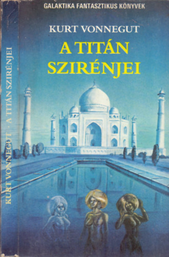 Borb�s M�ria  Kurt Vonnegut (ford.) - A Tit�n szir�njei - Galaktika Fantasztikus K�nyvek (The Sirens of Titan)- Borb�s M�ria �s Kiss Zsuzsa ford�t�s�ban