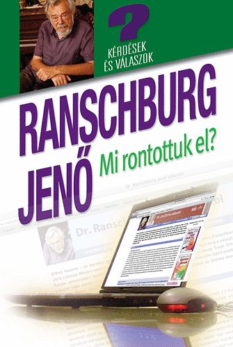 Dr. Ranschburg Jenő - Mi rontottuk el? - Kérdések és válaszok a honlapról