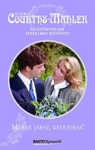 Hedwig Courths-Mahler - Merre jársz, kedvesem?