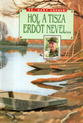 Sz. Nagy Lszl - Hol a Tisza erdt nevel...