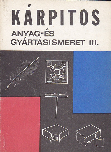 B�lint Oszk�r-Lajos J�nos - K�rpitos anyag- �s gy�rt�sismeret III.