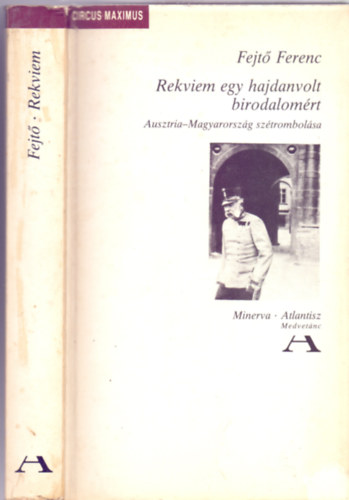 Fejtő Ferenc - Rekviem egy hajdanvolt birodalomért - Ausztria-Magyarország szétrombolása ( Atlantisz / Minerva)