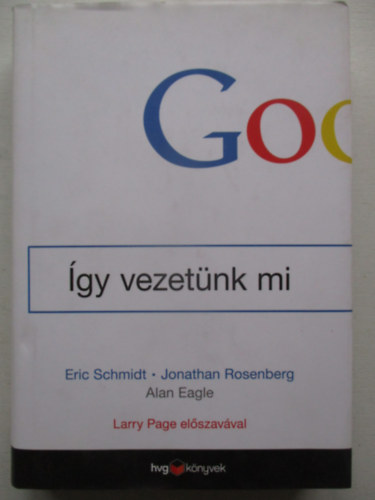 Jonathan Rosenberg, Eagle, Alan Eric Schmidt - Google - �gy vezet�nk mi