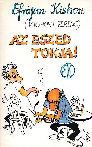 Efrájim Kishon (Kishont Ferenc) - Az eszed tokja!