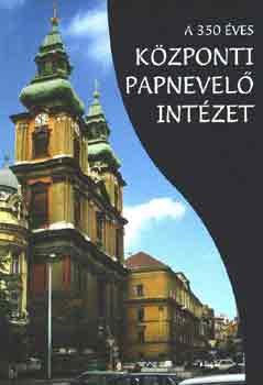 T�r�k J�zsef-Legeza L�szl� - A 350 �ves K�zponti Papnevel� Int�zet
