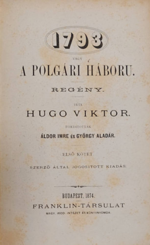 ldor Imre  Viktor Hugo (ford.), Gyrgy Aladr(ford.) - 1793 vagy A polgri hbor I-III. ktet (kt ktetben) Els kiads!