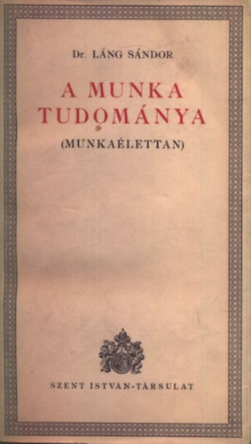Lng Sndor Dr. - A munka tudomnya (Munkalettan)