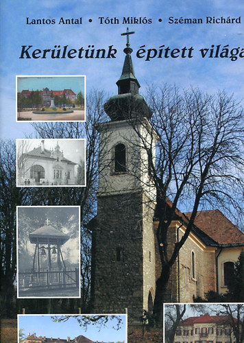 Tth Mikls, Szmann Richrd Lantos Antal - Kerletnk ptett vilga - Budapest XVI. kerlete