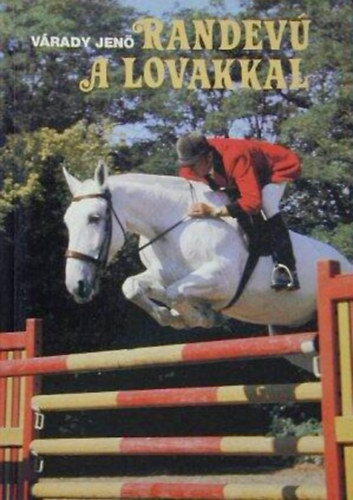 Salnki Mikls  Vrady Jen (lektor) - Randev a lovakkal - A lvarzs, Djugrats (Jumping off), Djlovagls, Military, Tvlovagls, Lovastorna, Fogathajts, Vilgversenyek, lovasszvetsgek