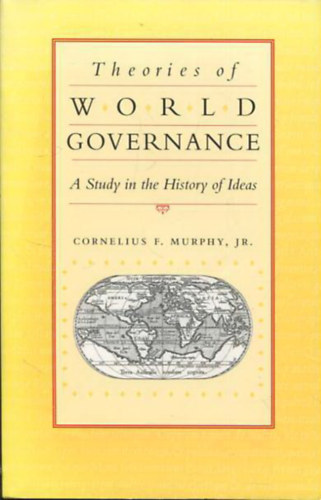 Cornelius F. Murphy-JR. - Theories Of World Governance-A Study in the History of Ideas