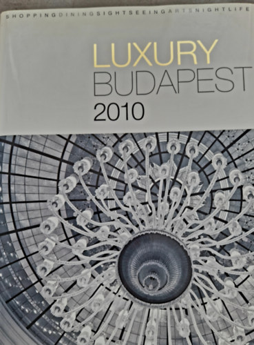 Luxury Budapest 2010 . Shopping Dining Sightseeing Arts Nightlife .Illusztrlt .