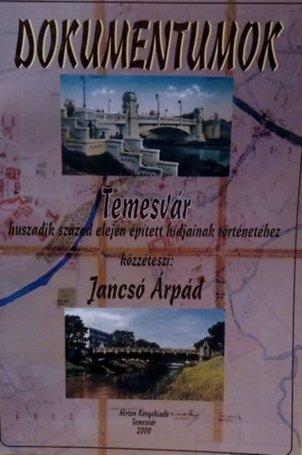 Jancs� �rp�d - Dokumentumok Temesv�r huszadik sz�zad elej�n �p�tett h�djainak t�rt�net�hez