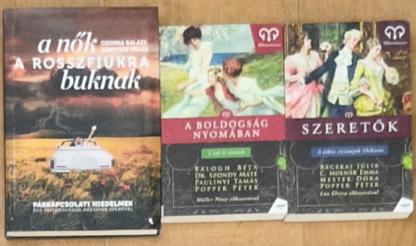 Sákovics Diana, Bácskai Júlia Csonka Balázs - Dr. C. Molnár Emma - Mester Dóra Djamila - Dr. Szondy Máté Popper Péter Balogh Béla Paulinyi Tamás Popper Péter - 3db könyv párkapcsolatokkal, önismerettel kapcsolatban - A nők a rosszfiúkra buknak, A boldogság nyomában, Szeretők