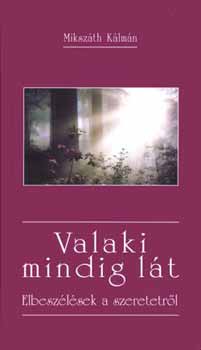 Miksz�th K�lm�n - Valaki mindig l�t - Elbesz�l�sek a szeretetr�l