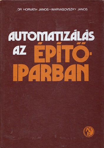 Dr. Horváth János-Warvasovszky János - Automatizálás az építőiparban