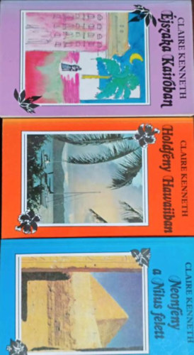 Claire Kenneth - Neonf�ny a N�lus felett + Holdf�ny Hawaiiban + �jszaka Kair�ban (3 k�tet)