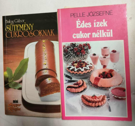 Pelle J�zsefn� Balog G�bor - Diabetikus s�tem�nyek 2 k�nyv - S�tem�ny cukrosoknak + �des �zek cukor n�lk�l