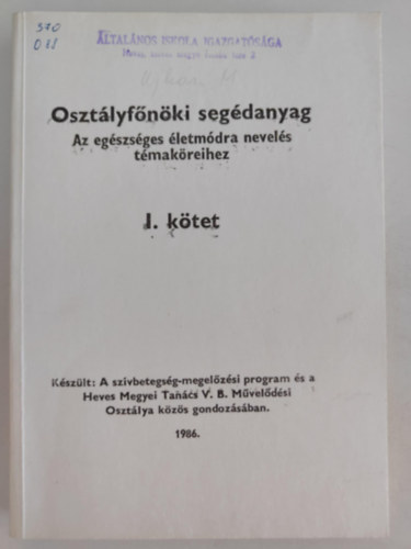 Oszt�lyf�n�ki seg�danyag Az eg�szs�ges �letm�dra nevel�s t�mak�reihez I. k�tet