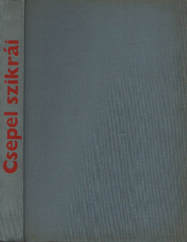 Csepeli Szab� B�la - Csepel szikr�i - Sorsok, emberek a sz�zadfordul�t�l a felszabadul�sig