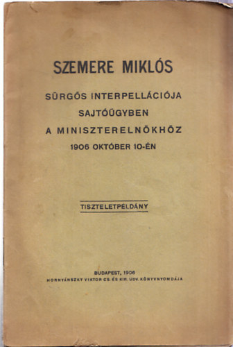 Szemere Miklós sürgős interpellációja sajtóügyben a miniszterelnökhöz 1906 október 10-én (tiszteletpéldány)