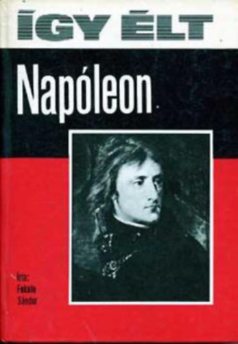 Fekete S�ndor - �gy �lt Nap�leon
