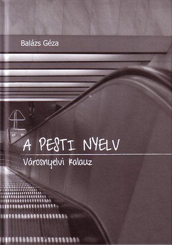 Dr. Bal�zs G�za - A pesti nyelv